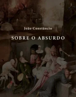 Sobre o Absurdo - Frente a Tentações de Santo Antão de Hieronymus Bosch