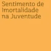 Sobre o Sentimento de Imortalidade na Juventude