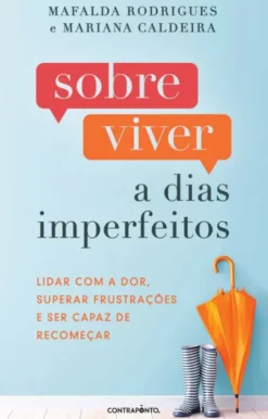 Sobreviver a Dias Imperfeitos - Lidar com a Dor, Superar Frustrações e Ser Capaz de Recomeçar