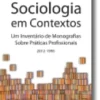 Sociologia em Contextos Um Inventário de Monografias Sobre Práticas Profission