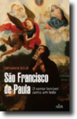 São Francisco Paula - O Santo Terrível Como Um Leão