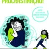 STOP Procrastinação! - Sensibilizar, Transformar, Organizar e Produzir