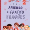 Supermiúdos - Aprendo e Pratico Frações - 2º Ano