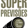 Superprevisões: a arte e a ciência da previsão