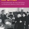 Às Urnas - A reivindicação do voto feminino na Península Ibérica (1821-1934)