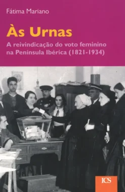 Às Urnas - A reivindicação do voto feminino na Península Ibérica (1821-1934)