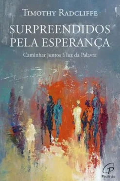 Surpreendidos pela Esperança - Caminhar Juntos à Luz da Palavra