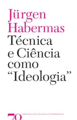 Técnica e Ciência Como «Ideologia»