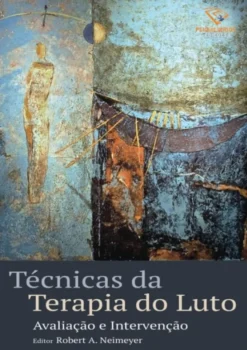 Técnicas da Terapia do Luto - Avaliação e Intervenção