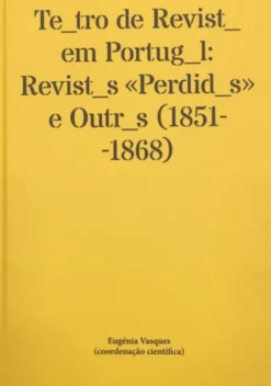 Teatro de Revista em Portugal - Revistas Perdidas e Outras (1851-1868)