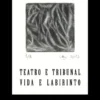 Teatro e Tribunal / Vida e Labirinto