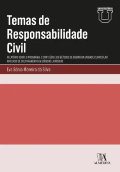 Temas de Responsabilidade Civil - Relatório sobre o Programa, o Conteúdo e os Métodos de Ensino da Unidade Curricular no Curso de Doutoramento em Ciências Jurídicas