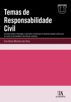 Temas de Responsabilidade Civil - Relatório sobre o Programa, o Conteúdo e os Métodos de Ensino da Unidade Curricular no Curso de Doutoramento em Ciências Jurídicas