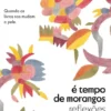 É Tempo de Morangos - Reflexões sobre Livros