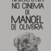 Tempo e Narrativa no Cinema de Manoel de Oliveira