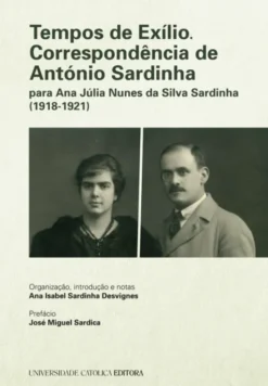 Tempos de Exílio - Correspondência de António Sardinha para Ana Júlia Nunes da Silva Sardinha (1918-1921)