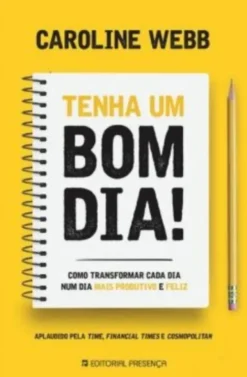 Tenha Um Bom Dia! Como transformar cada dia num dia mais produtivo e feliz