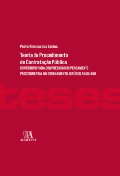 Teoria do Procedimento de Contratação Pública - Contributo para Compreensão do Pensamento Procedimental no Ordenamento Jurídico Angolano