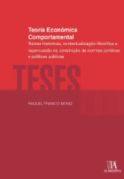 Teoria Económica Comportamental - Raízes Históricas, Contextualização Filosófica e Repercussão na Construção de Normas Jurídicas e Políticas Públicas