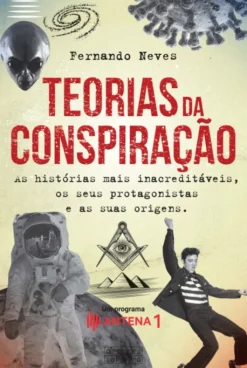 Teorias da Conspiração - As Histórias Mais Inacreditáveis, Os Seus Protagonistas e as Suas Origens