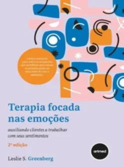 Terapia Focada nas Emoções - Auxiliando Clientes a Trabalhar com seus Sentimentos