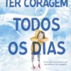 Ter Coragem Todos os Dias