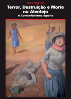 Terror, Destruição e Morte no Alentejo - A Contra-Reforma Agrária