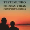 Testemunho de Duas Vidas Compartilhadas