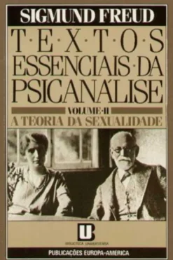 Textos Essenciais da Psicanálise - Vol. II - A Teoria da Sexualidade