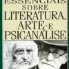 Textos Essenciais Sobre Literatura, Arte e Psicanálise