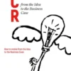 The business case roadmap - BCR Vol. 1 - from the Idea to the Business Case