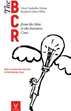 The business case roadmap - BCR Vol. 1 - from the Idea to the Business Case