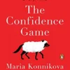 The Confidence Game: Why We Fall for It . . . Every Time