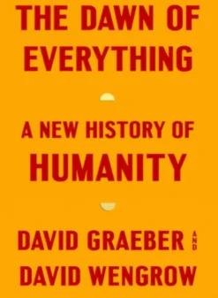 The Dawn of Everything: A New History of Humanity