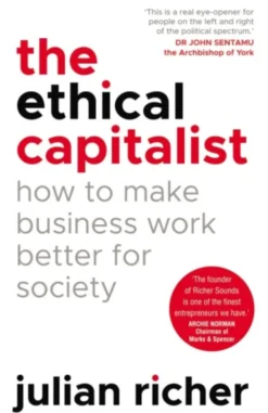 The Ethical Capitalist: How to Make Business Work Better for Society
