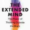 The Extended Mind: The Power of Thinking Outside the Brain