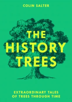 The History Trees - Extraordinary Tales Of Trees Through Time