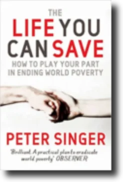 The Life You Can Save: How to Play Your Part in Ending WorldPoverty