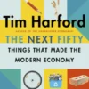 The Next Fifty Things that Made the Modern Economy