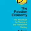 The Passion Economy: The New Rules for Thriving in the Twenty-First Century