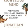The Righteous Mind: Why Good People Are Divided by Politics and Religion