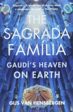 The Sagrada Familia: Gaudi's Heaven on Earth