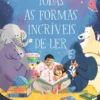 Todas as Formas Incríveis de Ler