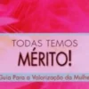 Todas Temos Mérito!