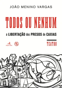 Todos ou Nenhum: a libertação dos presos de Caxias