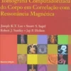 Tomografia Computadorizada do Corpo em Correlação com Ressonância Magnética