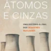 Átomos e Cinzas - Uma história global dos desastres nucleares