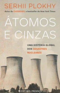 Átomos e Cinzas - Uma história global dos desastres nucleares