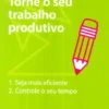 Torne o Seu Trabalho Produtivo