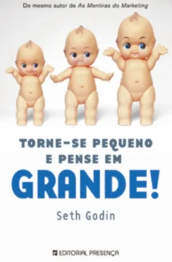 Torne-se Pequeno e Pense em Grande!